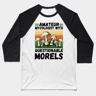 Amateur mycologist with questionable Morels, Mycologists Mushroom Baseball T-Shirt